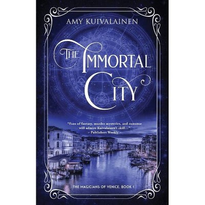 The Immortal City - (The Magicians of Venice) by  Amy Kuivalainen (Paperback)