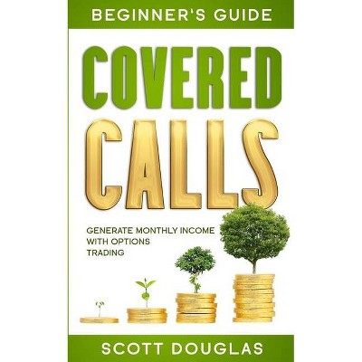 Covered Calls Beginner's Guide - by  Scott Douglas (Paperback)