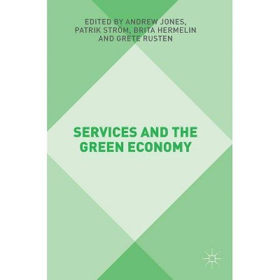 Services and the Green Economy - by  Andrew Jones & Patrik Ström & Brita Hermelin & Grete Rusten (Hardcover)