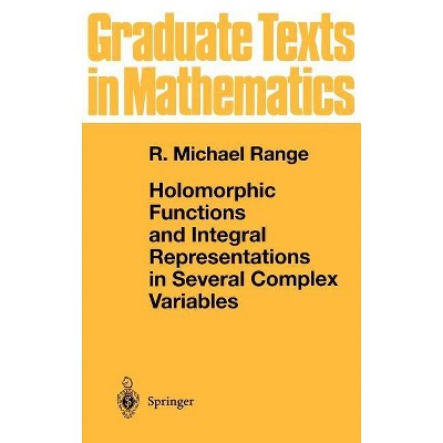 Holomorphic Functions and Integral Representations in Several Complex Variables - (Graduate Texts in Mathematics) by  R Michael Range (Hardcover)