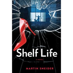 Shelf Life - by  Martin Sneider (Hardcover) - 1 of 1