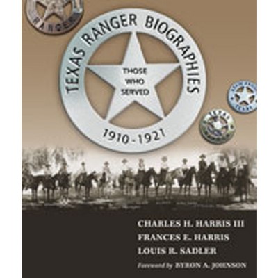 Texas Ranger Biographies - by  Charles H Harris & Frances E Harris & Louis R Sadler (Hardcover)