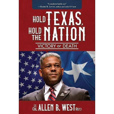 Hold Texas, Hold the Nation - by  Allen B West (Hardcover)