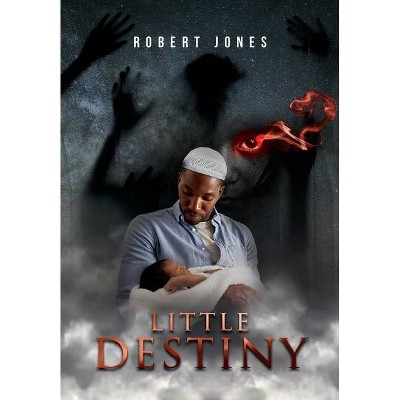 Little Destiny - by  Robert Jones (Hardcover)