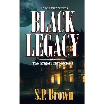 Black Legacy - (The Grigori Chronicles) by  S P Brown (Paperback)