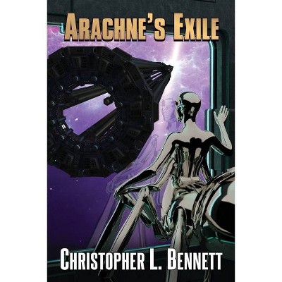 Arachne's Exile - (The Arachne) by  Christopher L Bennett (Paperback)