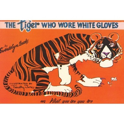 Tiger Who Wore White Gloves - by  Gwendolyn Brooks (Paperback)