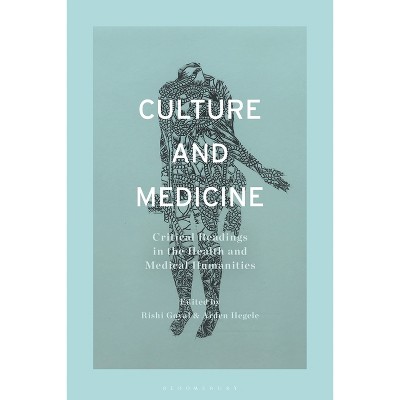 Culture and Medicine - by  Rishi Goyal & Arden Hegele (Paperback)
