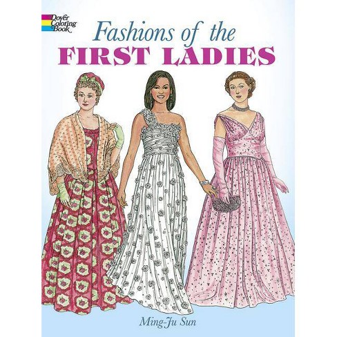 Download Fashions Of The First Ladies Coloring Book Dover Fashion Coloring Book By Ming Ju Sun Paperback Target