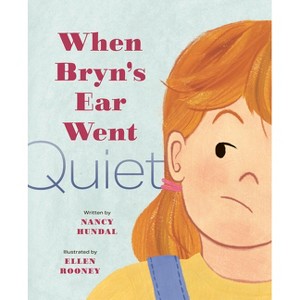 When Bryn's Ear Went Quiet - by  Nancy Hundal (Hardcover) - 1 of 1