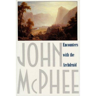 Encounters with the Archdruid - by  John McPhee (Paperback)