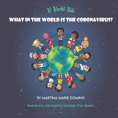 W World Kids, What in the World is the Coronavirus? - by  Martina Marie Domino (Paperback)