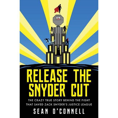 Release the Snyder Cut - by  Sean O'Connell (Paperback)