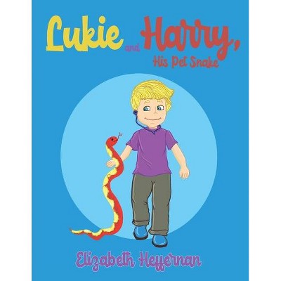 Lukie and Harry, His Pet Snake - by  Elizabeth Heffernan (Paperback)