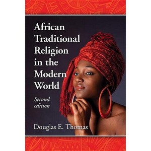 African Traditional Religion in the Modern World, 2d ed. - 2nd Edition by  Douglas E Thomas (Paperback) - 1 of 1