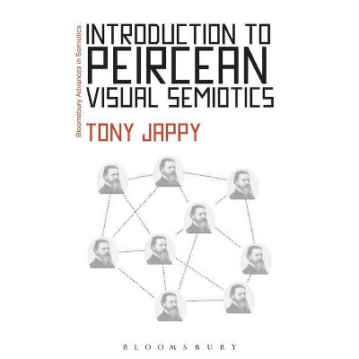 Introduction to Peircean Visual Semiotics - (Bloomsbury Advances in Semiotics) by  Tony Jappy (Paperback)