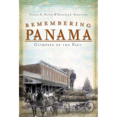 Remembering Panama - (American Chronicles) by  Pamela a Brown & Heather J Schneider (Paperback)