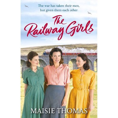 The Railway Girls - by  Maisie Thomas (Paperback)