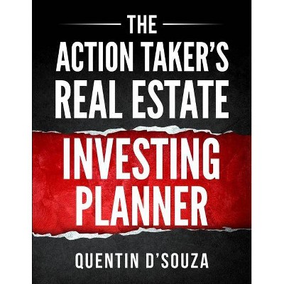 The Action Taker's Real Estate Investing Planner - by  Quentin D'Souza (Paperback)