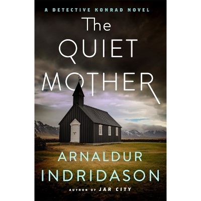 The Quiet Mother - (Detective Konrad) by  Arnaldur Indridason (Hardcover)