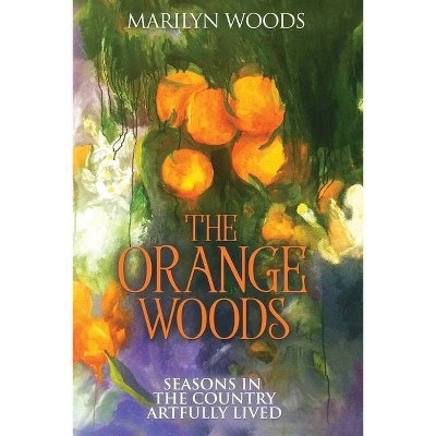 The Orange Woods - by  Marilyn Woods (Paperback)