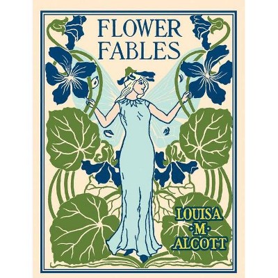Flower Fables - by  Louisa Alcott (Hardcover)