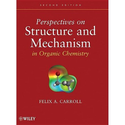 Perspectives on Structure and Mechanism in Organic Chemistry - 2nd Edition by  Felix A Carroll (Hardcover)