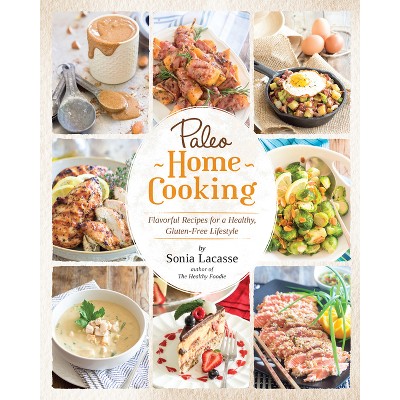 Paleo Home Cooking - by  Sonia Lacasse (Paperback)