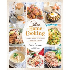 Paleo Home Cooking - by  Sonia Lacasse (Paperback) - 1 of 1