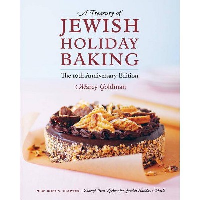 The 10th Anniversary Edition A Treasury of Jewish Holiday Baking - 3rd Edition by  Marcy Goldman (Paperback)