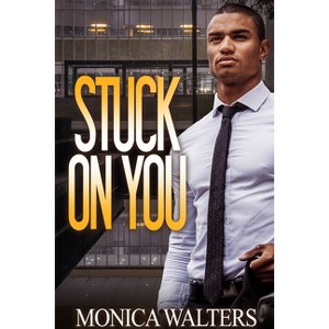 Stuck on You - by  Monica Walters (Paperback) - 1 of 1