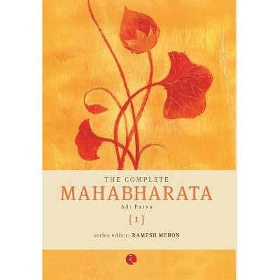 The Complete Mahabharata [1] Adi Parva - by  Ramesh Menon (Hardcover)