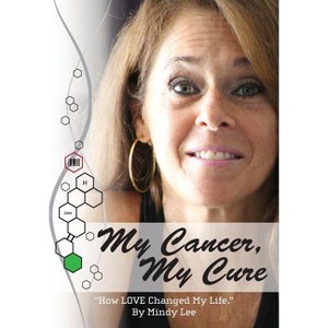 My Cancer, My Cure - by  Mindy Lee (Paperback) - 1 of 1