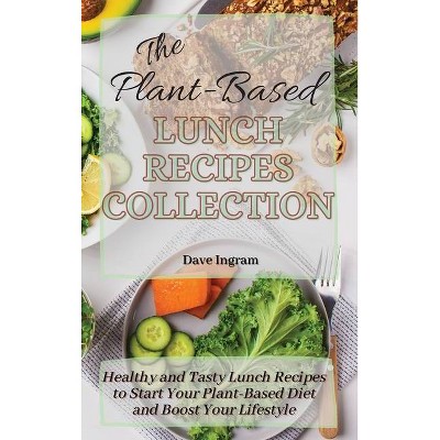 The Plant-Based Lunch Recipes Collection - by  Dave Ingram (Hardcover)