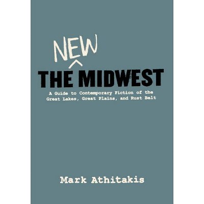 The New Midwest - by  Mark Athitakis (Paperback)