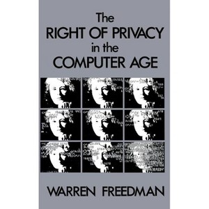 The Right of Privacy in the Computer Age - by  Warren Freedman (Hardcover) - 1 of 1