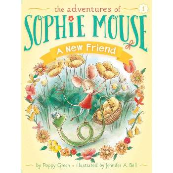 A New Friend - (Adventures of Sophie Mouse) by  Poppy Green (Paperback)