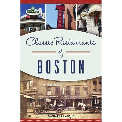 Classic Restaurants of Boston - (American Palate) by  Zachary Lamothe (Paperback)