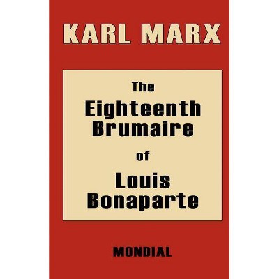 The Eighteenth Brumaire of Louis Bonaparte - by  Karl Marx (Paperback)