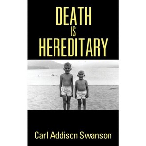 Death Is Hereditary - by  Carl Addison Swanson (Paperback) - 1 of 1