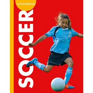 Curious about Soccer - by  Lisa M Bolt Simons (Paperback) - 1 of 1