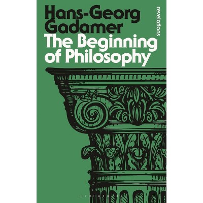 The Beginning of Philosophy - (Bloomsbury Revelations) by  Hans-Georg Gadamer (Paperback)