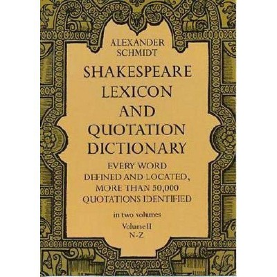 Shakespeare Lexicon and Quotation Dictionary, Vol. 2, Volume 2 - 3rd Edition by  Alexander Schmidt (Paperback)