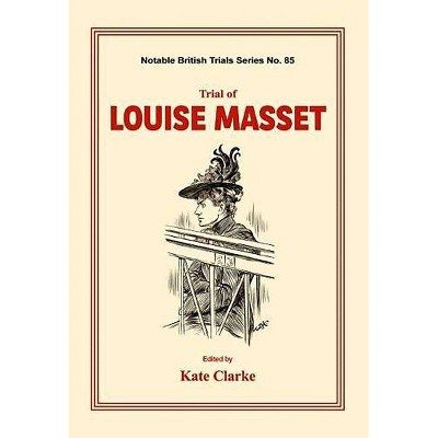 Trial of Louise Masset - by  Kate Clarke (Paperback)