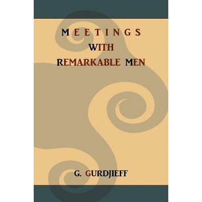 Meetings with Remarkable Men - by  G Gurdjieff (Paperback)