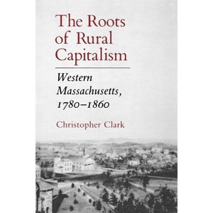 The Roots of Rural Capitalism - by  Christopher Clark (Paperback) - 1 of 1