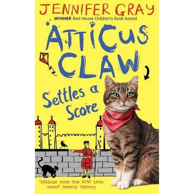 Atticus Claw Settles a Score - by  Jennifer Gray (Paperback)