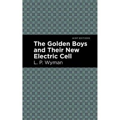 The Golden Boys and Their New Electric Cell - (Mint Editions) by  L P Wyman (Paperback)
