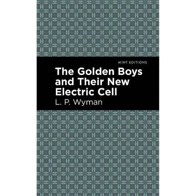 The Golden Boys and Their New Electric Cell - (Mint Editions) by  L P Wyman (Paperback)