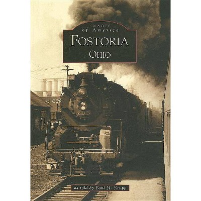 Fostoria, Ohio - (Images of America (Arcadia Publishing)) by  Paul H Krupp (Paperback)